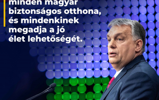 Továbbra is hiszünk abban a Magyarországban, amely minden magyar biztonságos otthona…