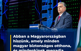 Abban a Magyarországban hiszünk, amely minden magyar biztonságos otthona, és mindenk…